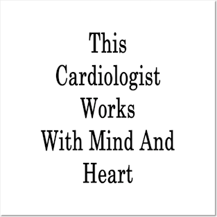 This Cardiologist Works With Mind And Heart Posters and Art